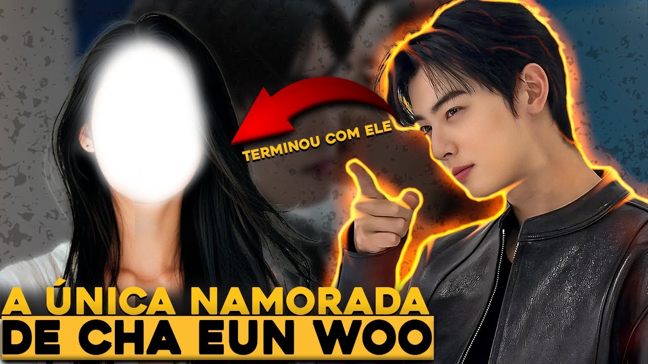 ESSA FOI A ÚNICA NAMORADA OFICIAL DE CHA EUN WOO | (acabou mal)