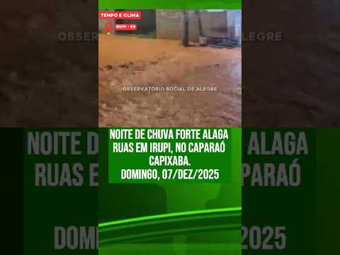 Noite de chuva forte alaga ruas em Irupi, no Caparaó capixaba.