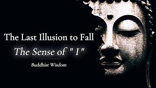 The Last Illusion to Fall — The Sense of "I" | Buddhist Wisdom