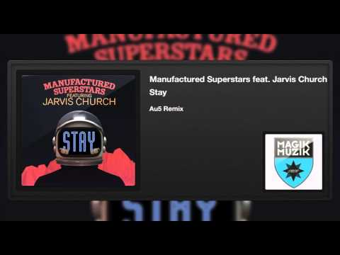 Manufactured Superstars featuring Jarvis Church - Stay (Au5 Remix)