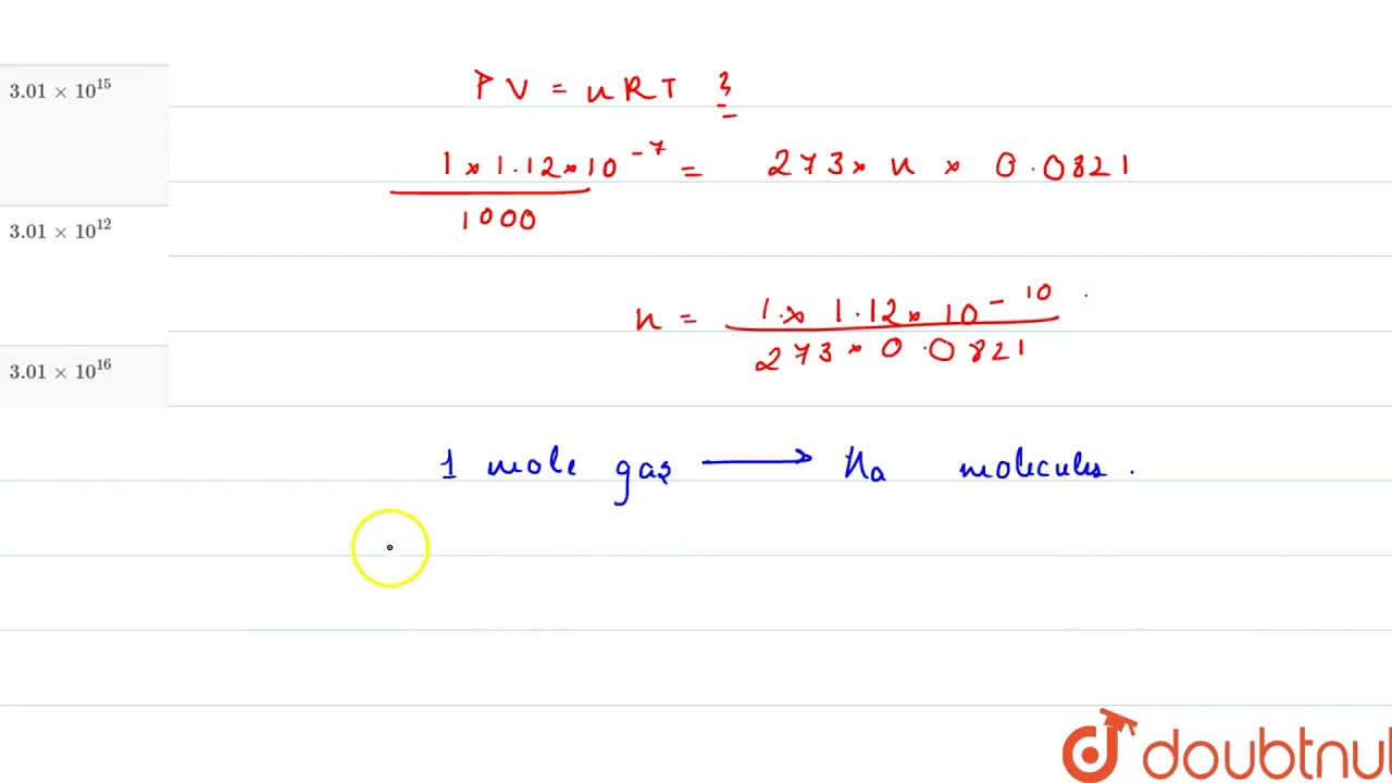 The volume of a gas in discharge tube is `1.12 xx 10^(-7)` ml, at `0^(@)C` and 1 atm.