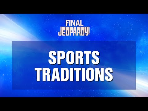 Final Jeopardy!: Sports Traditions | JEOPARDY!
