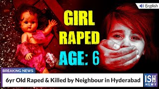 6yr Old Raped & Killed by Neighbour in Hyderabad