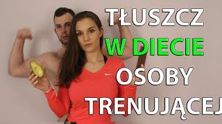 TŁUSZCZE w diecie osoby TRENUJĄCEJ (Co jeść / jakie produkty wybrać)