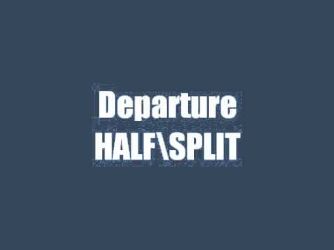 Departure \ Half  Split (HQ)