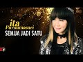 Ita Purnamasari - Semua Menjadi Satu