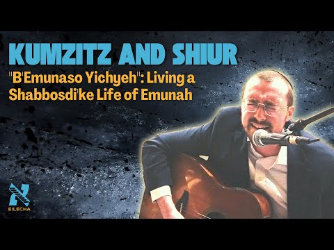 "B'Emunaso Yichyeh": Living a Shabbosdi'ke Life of Emunah