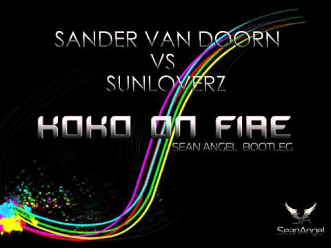 Sander van Doorn Vs Sunloverz - Koko On Fire (Sean Angel Bootleg)