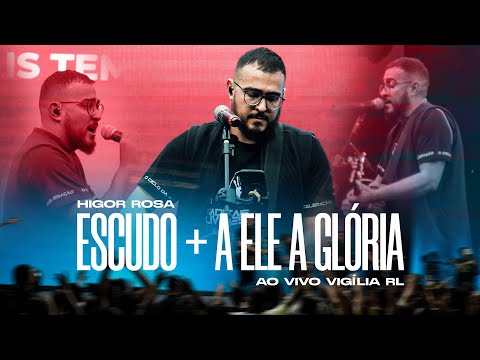 Escudo + A Ele a Glória \ Higor Rosa (Ao vivo)