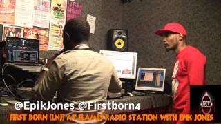 Flames Radio First Born (LNJ) - Live With Epik Jones Part 1 of 2 - Interview & Freestyle