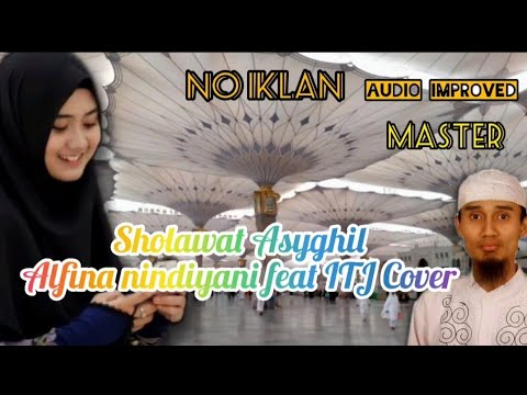 Sholawat Asyghil Alfina Nindiyani feat ITJ with Lyrik Cover Audio Improved
