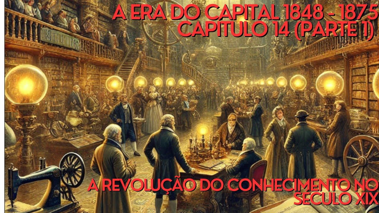 A Revolução do Conhecimento no Século XIX – A ERA DO CAPITAL (CAPÍTULO 14)