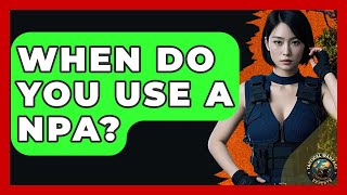 When Do You Use A NPA? - Tactical Warfare Experts