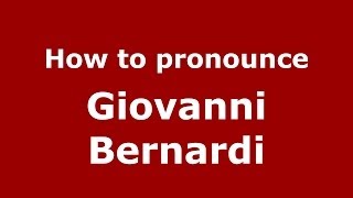 How to pronounce Giovanni Bernardi