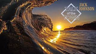 Jack Johnson - Talk Of The Town