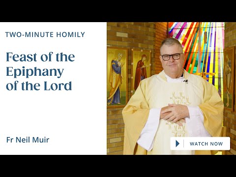 Feast of the Epiphany of the Lord - Two-Minute Homily: Fr Neil Muir