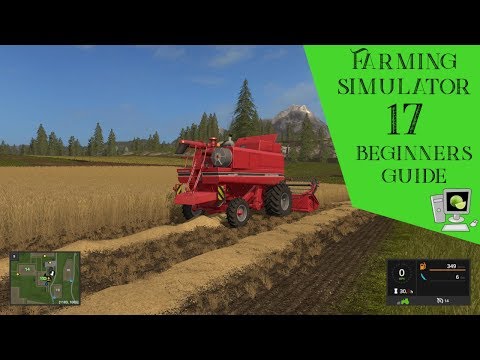 Farming Simulator 17: Beginners Guide