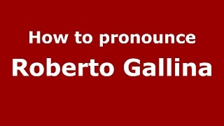 How to pronounce Roberto Gallina