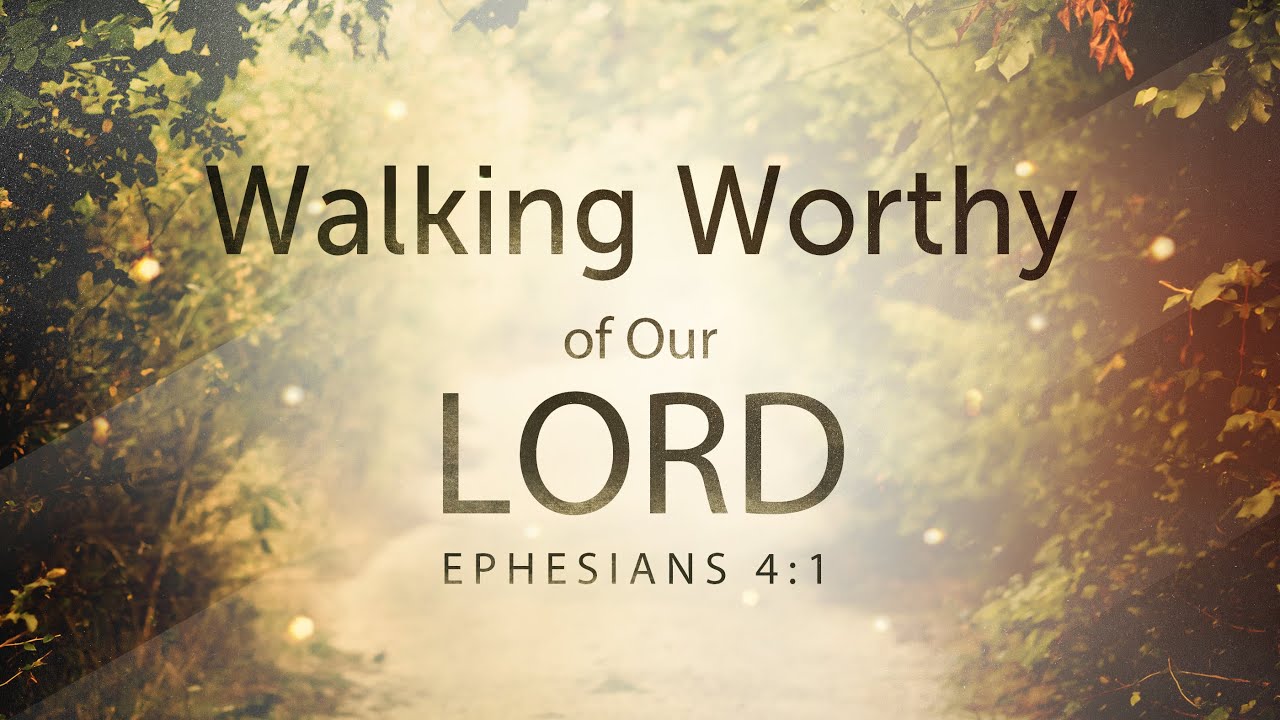 Walking Worthy of Our Lord