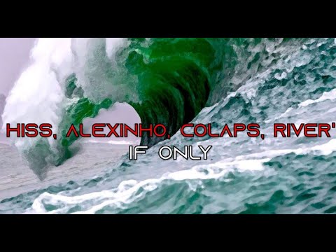 Hiss, Alexinho, Colaps, River' - If only
