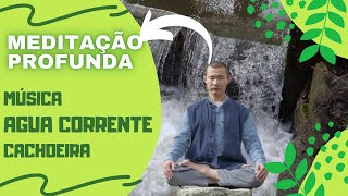 Meditao Profunda Msica com Som de gua Corrente e Cachoeira - Relaxe