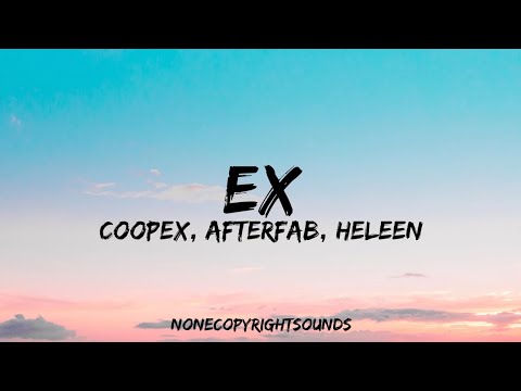 Coopex, Afterfab, Heleen - EX (Lyrics)