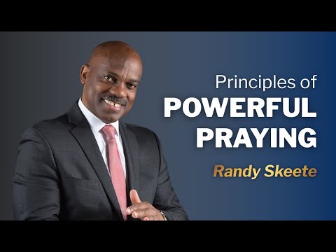 Principles For Powerful Praying | Pr. Randy Skeete