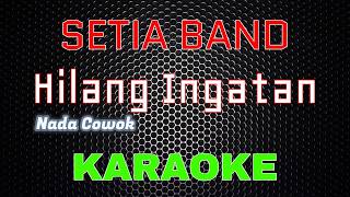 Download lagu SETIA BAND - Hilang Ingatan [Karaoke] NADA COWOK | LMusical mp3