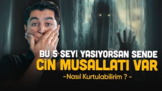 Bu 5 Şeyi Yaşıyorsan Sende de CİN MUSALLATI Var ! | NASIL KURTULABİLİR