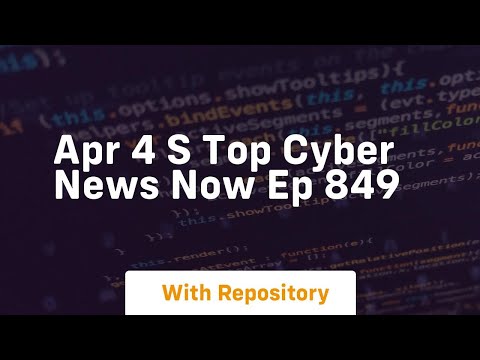 Apr 4 s top cyber news now ep 849