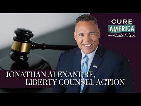 CURE America - Jonathan Alexandre, Liberty Counsel Action