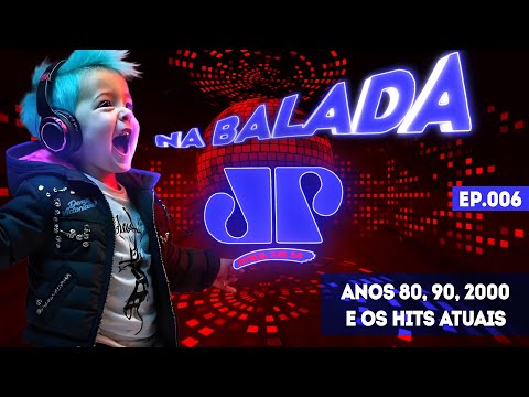 NA BALADA EP Nº006 - ANOS 80, 90, 2000, HITS + ESPECIAL POP 80's - DJ OFICIAL JOVEM PAN