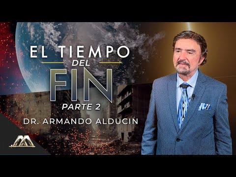 El Tiempo del Fin - Parte 2 | Dr. Armando Alducin