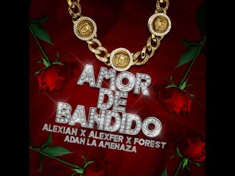 Amor de Bandido Alexian, x Alexfer,x Forest x Adan la Amenazza x iem el menor (iem music)