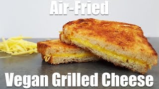 Air Fried Vegan Grilled Cheese Two Ways (After School Snack #1)