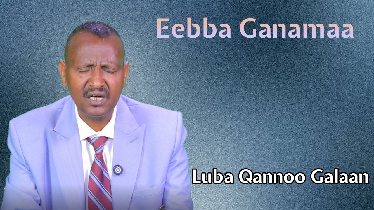 Eebba Ganamaa Luba Qannoo Galaan Waliin /797