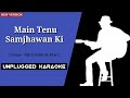 Main Tenu Samjhawan Ki Unplugged Karaoke With Lyric 2021