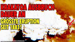 Krakatoa Ausbruch dauert an - Größte Eruption seit 1883?