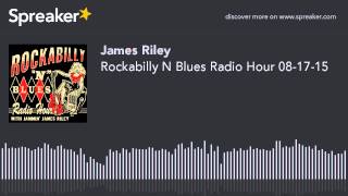 Rockabilly N Blues Radio Hour 08-17-15 (part 4 of 5, made with Spreaker)