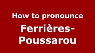 How to pronounce Ferrières-Poussarou