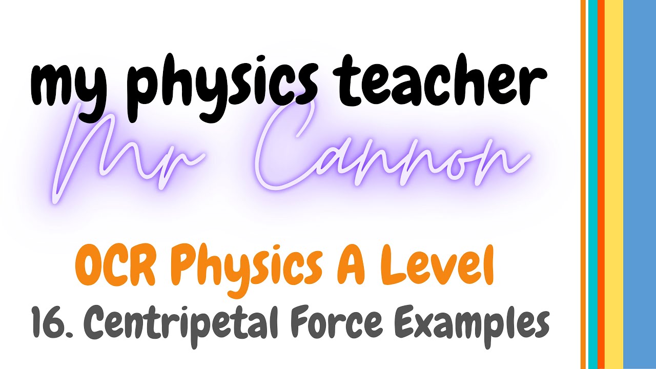 5. Circular Motion - Centripetal Force Examples (OCR Physics A A-Level)