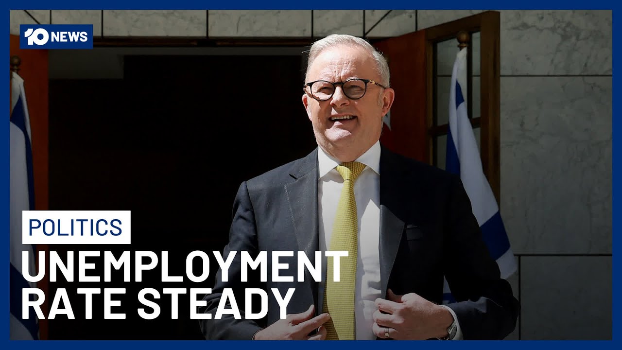 Australian Unemployment Rate Held Steady As Job Market Remains Strong | 10 News