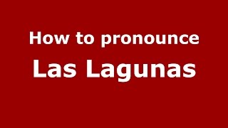How to pronounce Las Lagunas