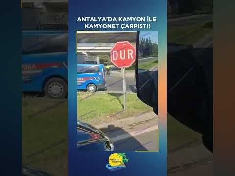Antalya'da kamyon ile kamyonet çarpıştı!