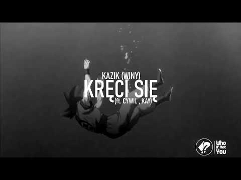 Kazik (WINY) - Kręci Się (ft. Cywil, Kay )