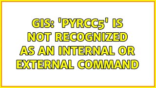 GIS: &#39;pyrcc5&#39; is not recognized as an internal or external command (3 Solutions!!)