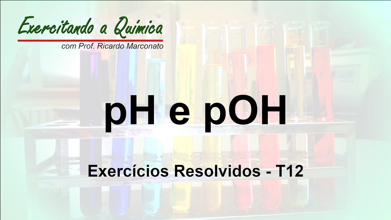 pH e pOH - Exercícios Resolvidos T12
