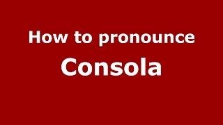 How to pronounce Consola