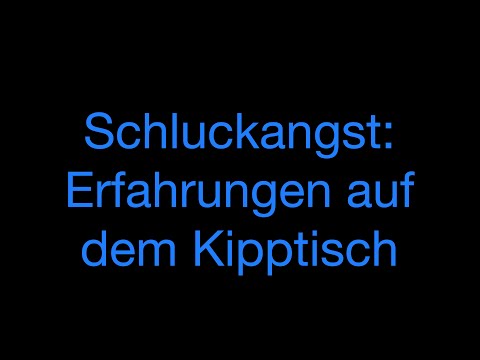 Phagophobie: Erfahrungen auf dem Kipptisch