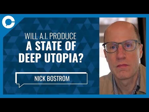 Will AI produce a state of deep utopia? (w/ Nick Bostrom, Future of Humanity Institute)